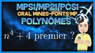 [MPSI/MP2I/PCSI] Polynômes - oral corrigé Mines-Ponts MP (entiers premiers de la forme n^4+4)