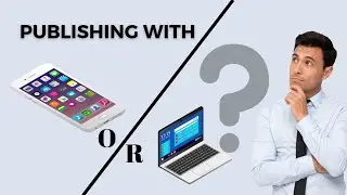 Publishing with a smartphone or PC?