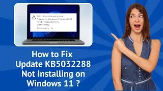 How to Fix Update KB5032288 Not Installing on Windows 11 ? - Step-by-Step