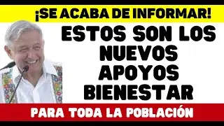 NUEVOS APOYOS BIENESTAR PARA TODOS