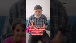 85 Yaşındaki Kayın Babam Narin kızımız için Dua ediyor Amin Yazmadan geçmeyin