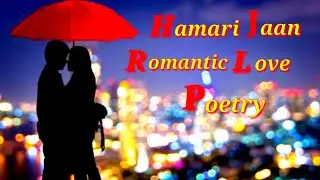 Hamari Jaan | Romantic Poetry | Romantic Shayari | Love Poetry Romantic | Romantic Urdu Shayari