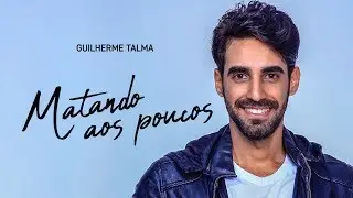 GUILHERME TALMA - MATANDO AOS POUCOS