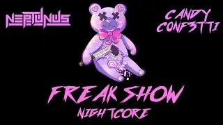Neptunus & Candy C0nf3tti - Freak Show (Nightcore Version)