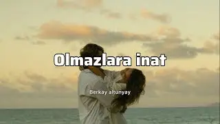Berkay altunyay - olmazlara inat (sözleri)
