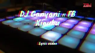 Xigubu by DJ Ganyani ft. FB (Lyric Video)