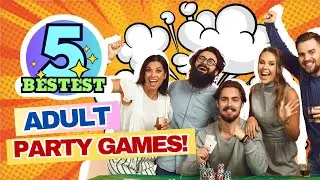 5 Bestest Party Games for Adults