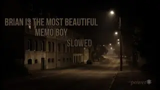 Brian is the Most Beautiful-Memo Boy (slowed)