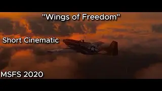 "Wings of Freedom" Short Cinematic | (MSFS 2020)