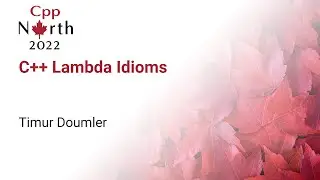 C++ Lambda Idioms - Timur Doumler - CppNorth 2022