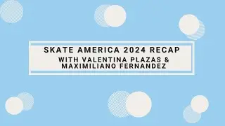 Skate America 2024 recap with Valentina Plazas and Maximiliano Fernandez
