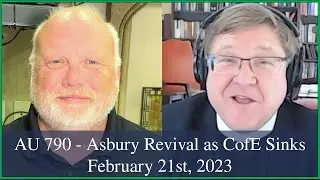 Anglican Unscripted 790 - Asbury Revival as CofE sinks