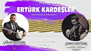 Ertürk Kardeşler ( Uğur Ertürk - Okan Ertürk ) Kahvem Mi Azaldı Hatır Mı Bitti 