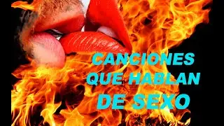 Canciones q hablan de SEXO !! 🍎 💋