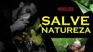 MONÓLOGO DA NATUREZA - salve me POR FAVOR