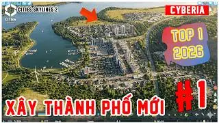Bắt Đầu Xây Dựng Thành Phố Tương Lai Cyberia 2026 | Cities: Skylines 2 Việt Hóa