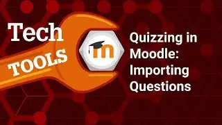 UNLISTED - OLD HAS BEEN UPDATED - Quizzing in Moodle 3.9: Importing Questions