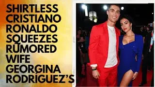 Shirtless Cristiano Ronaldo squeezes rumored wife Georgina Rodríguez’s butt aboard yacht in StTropez