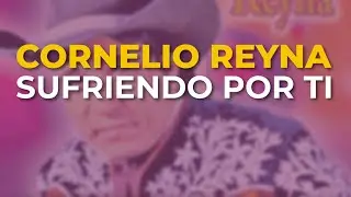 Cornelio Reyna - Sufriendo por Ti (Audio Oficial)