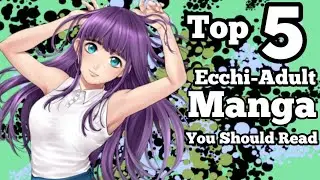 Top 5 Ecchi-Adult Manga You Should Read!