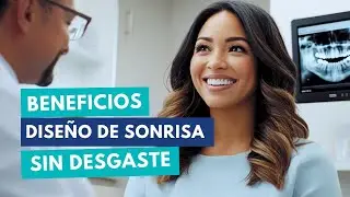 ¿Buscas un diseño de sonrisa sin desgaste? Beneficios y resultados / Odontoespecialistas