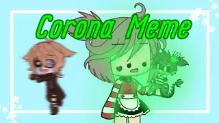 [°] Corona Meme Gacha Life (ч.о.) [°]