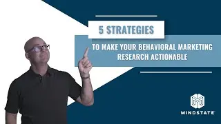 Five Strategies to Make Your Behavioral Market Research Actionable
