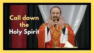 The "Epiclesis" / Pentecost Sunday Catholic Mass Homily
