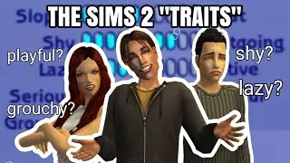 A deep dive into Sims 2 traits because its attention to detail is ✨️S Tier✨️