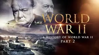 The History of WWII (PART TWO) | Historical Documentary