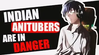 INDIAN ANITUBERS ARE IN DANGER | FT. YOUTUBE'S BROKEN COPYRIGHT SYSTEM