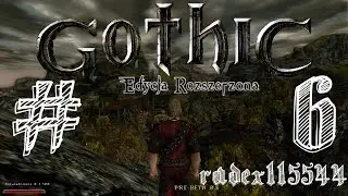 Zagrajmy w Gothic Edycja Rozszerzona 1.4 #6 - Idziemy Expić