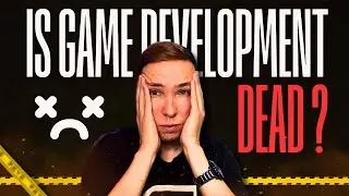Game Development is DEAD ?!?!