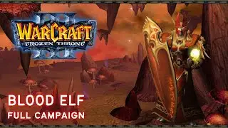 Warcraft III: The Frozen Throne - Blood Elf Full Campaign All Chapters Complete Walkthrough Longplay