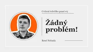 Cvičení tvůrčího psaní #5: Žádný problém!