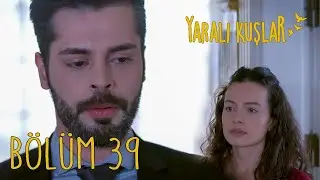 Yaralı Kuşlar 39. Bölüm