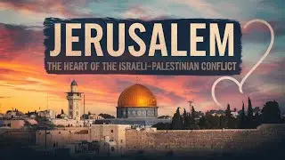 Jerusalem: The Heart of the Israeli-Palestinian Conflict