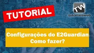Uma geral nas Configurações do E2guardian