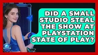 Did A Small Studio Steal The Show At PlayStation State Of Play? - Blue Button Gaming
