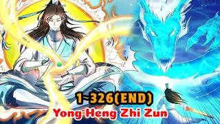 FULL END | Yong Heng Zhi Zun 1-326 COMPLETED | Manhwa Recap | Manhwa hot | Manhwa ful
