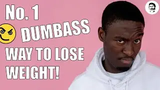 No. 1 Dumbass Way to Lose Weight!