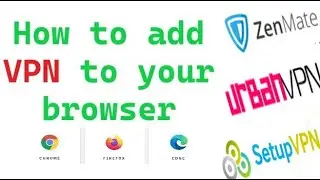How to add VPN to your browser - chrome | firefox | edge | zenmate | urbanvpn | setup vpn