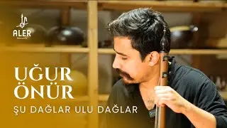 Uğur Önür - Şu Dağlar Ulu Dağlar (Ağır Halay) | Aler Kamancha