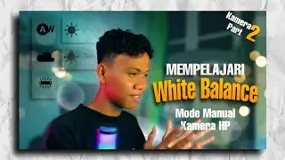 Penjelasan White Balance Pada  Mode Manual di  Kamera Hp