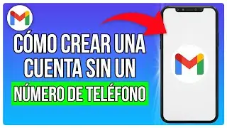 Cómo Crear Una Cuenta De Gmail Sin Un Número De Teléfono (2024)
