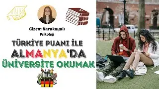 Almanya'da Üniversite Okumak - Gizem Karakayalı