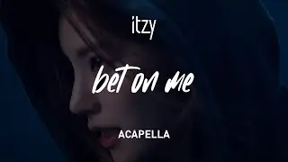 ITZY 「BET ON ME」 Acapella