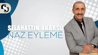 NAZ EYLEME - SELAHATTİN AKARSU