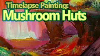 Timelapse Painting ~ Mushroom Huts