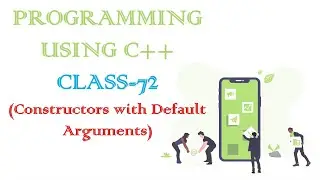 PROGRAMMING USING C++ CLASS-72 (Constructors with Default Arguments)